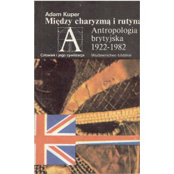 Między charyzmą i rutyną. Antropologia brytyjska 1922-1982