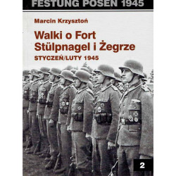Festung Posen 1945. Walki o Fort Stulpnagel i Żegrze