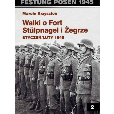 Festung Posen 1945. Walki o Fort Stulpnagel i Żegrze