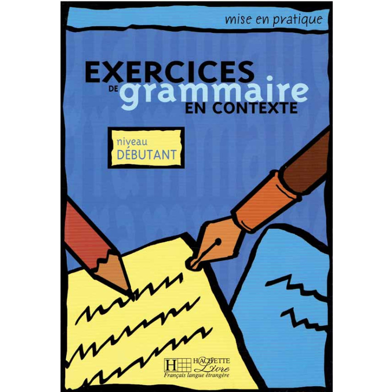 Exercices de grammaire en contexte. Niveau debutant