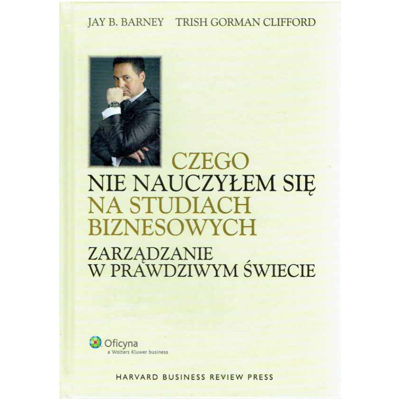 Czego nie nauczyłem się na studiach biznesowych. Zarządzanie w prawdziwym świecie