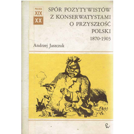 Spór pozytywistów z konserwatystami o przyszłość Polski 1870 - 1903