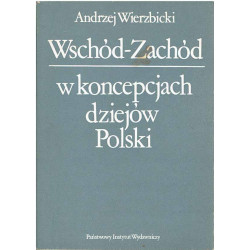 Wschód - Zachód w koncepcjach dziejów Polski