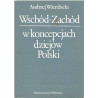 Wschód - Zachód w koncepcjach dziejów Polski