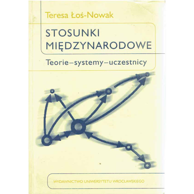 Stosunki międzynarodowe. Teorie - systemy - uczestnicy