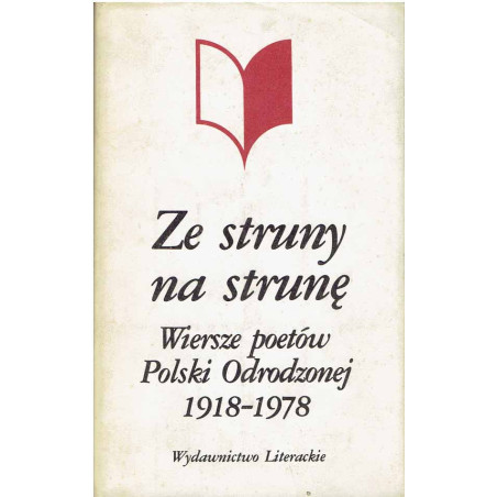 Ze struny na strunę. Wiersze poetów Polski Odrodzonej 1918 - 1978