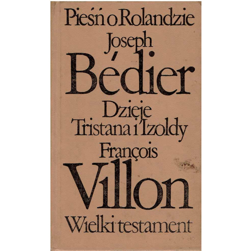 Pieśń o Rolandzie. Dzieje Tristana i Izoldy. Wielki testament.