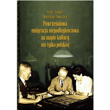 Powrześniowa emigracja niepodległościowa na mapie kultury nie tylko polskiej. T. II