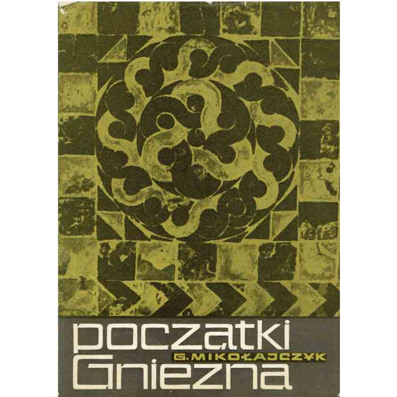 Początki Gniezna. Studia nad źródłami archeologicznymi