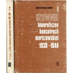 Słownik biograficzny konspiracji warszawskiej 1939-1944. T. 1-2