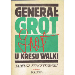 Generał Grot u kresu walki
