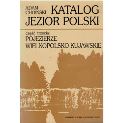 Katalog jezior Polski. Częśc III: Pojezierze Wielkopolsko-Kujawskie