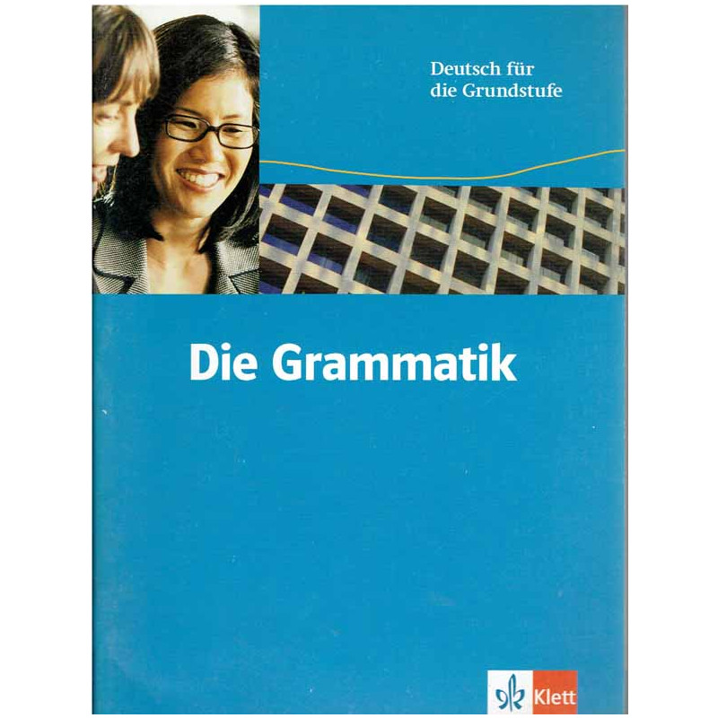 Die Grammatik: Deutsch fur die Grundstufe