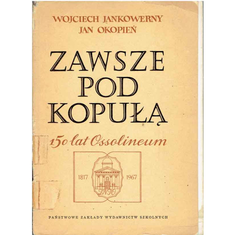 Zawsze pod kopułą. 150 lat Ossolineum