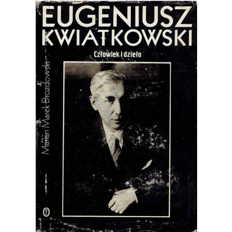 Eugeniusz Kwiatkowski. Człowiek i dzieło