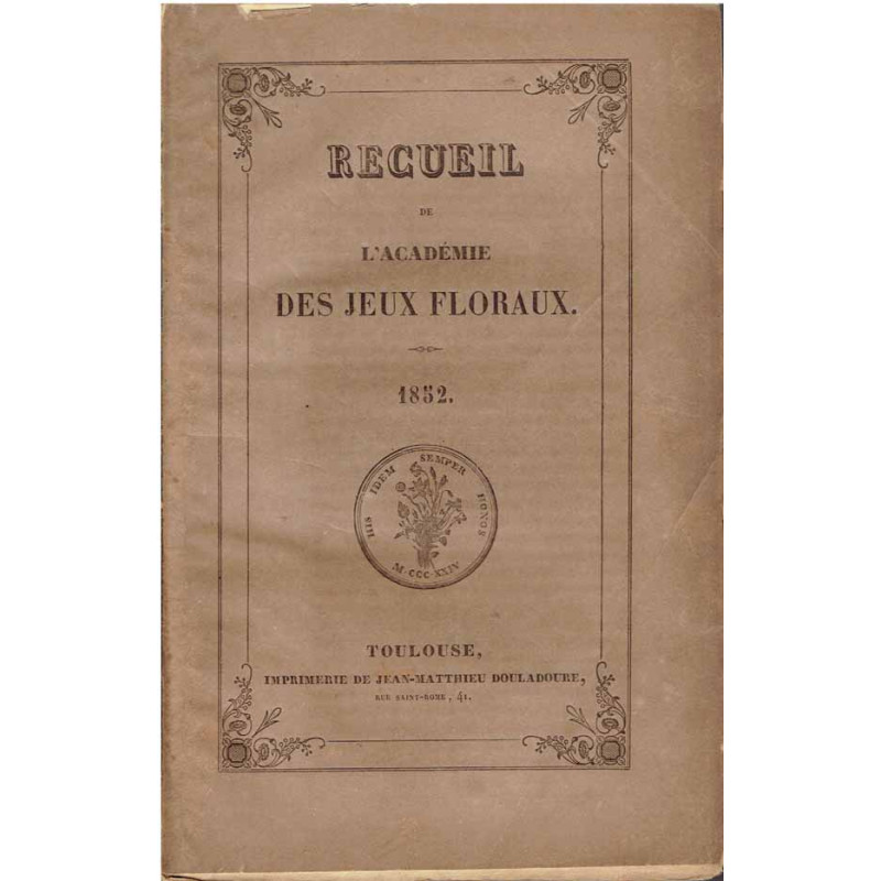 Recueil de L'Académie des Jeux floraux. 1852.