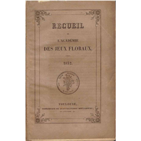 Recueil de L'Académie des Jeux floraux. 1852.