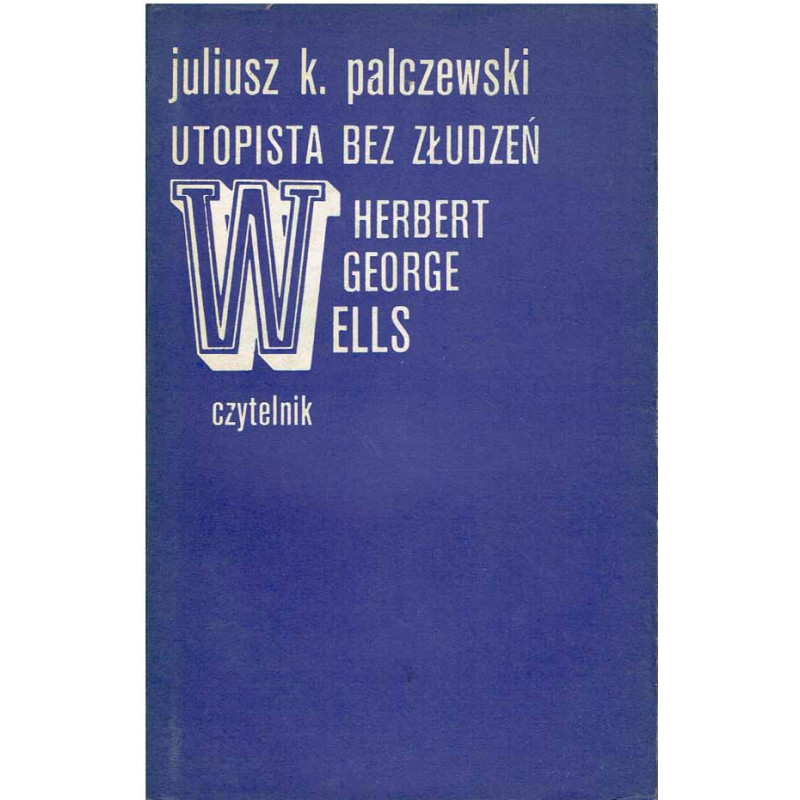 Utopista bez złudzeń. Herbert George Welles