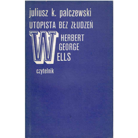 Utopista bez złudzeń. Herbert George Welles