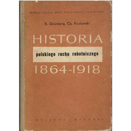 Historia polskiego ruchu robotniczego 1864 - 1918. Węzłowe zagadnienia