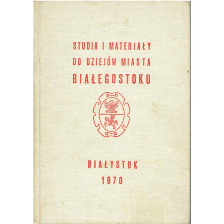 Studia i materiały do dziejów Białegostoku. T. II