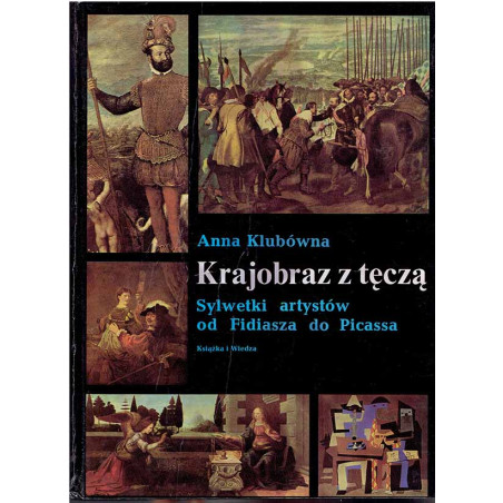 Krajobraz z tęczą. Sylwetki artystów od Fidiasza do Picassa