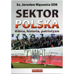 Sektor Polska. Kibice, historia, patriotyzm