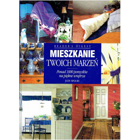 Mieszkanie twoich marzeń. Ponad 1000 pomysłów na piękne wnętrza