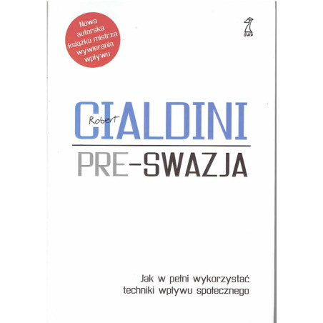 Pre-swazja. Jak w pełni wyorzystać techniki wpływu społecznego