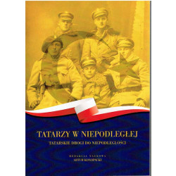 Tatarzy w Niepodległej. Tatarskie drogi do niepodległości