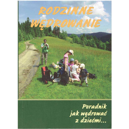 Rodzinne wędrowanie. Poradnik jak wędrować z dziećmi...