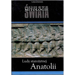 Mitologie świata: Ludy starożytnej Anatolii