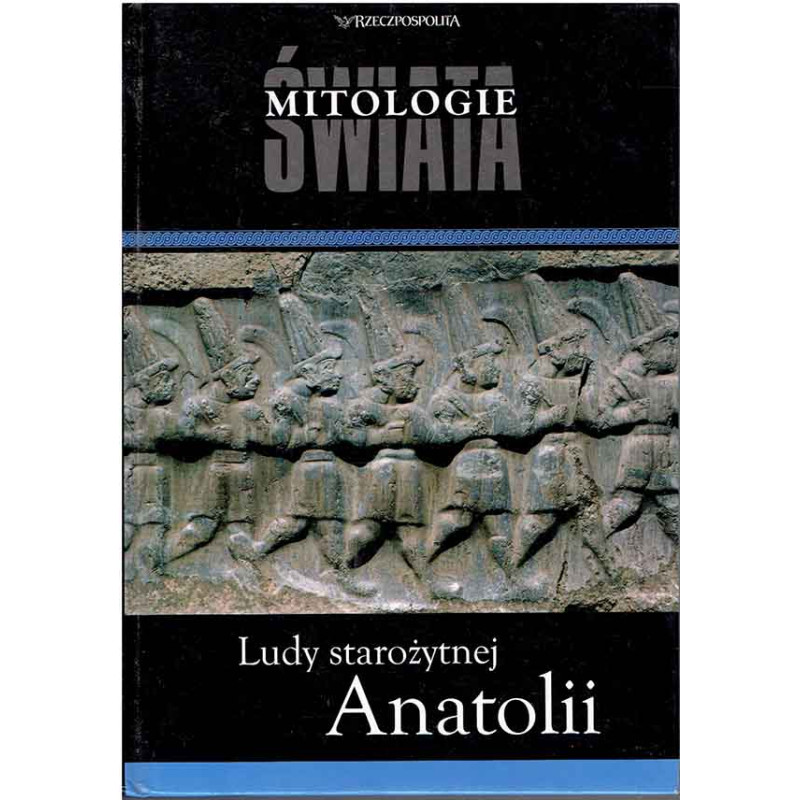 Mitologie świata: Ludy starożytnej Anatolii