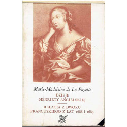 Dzieje Henrietty Angielskiej. Relacja z dworu francuskiego z lat 1688 i 1689