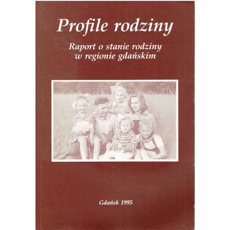 Profile rodziny. Raport o stanie rodziny w regionie gdańskim