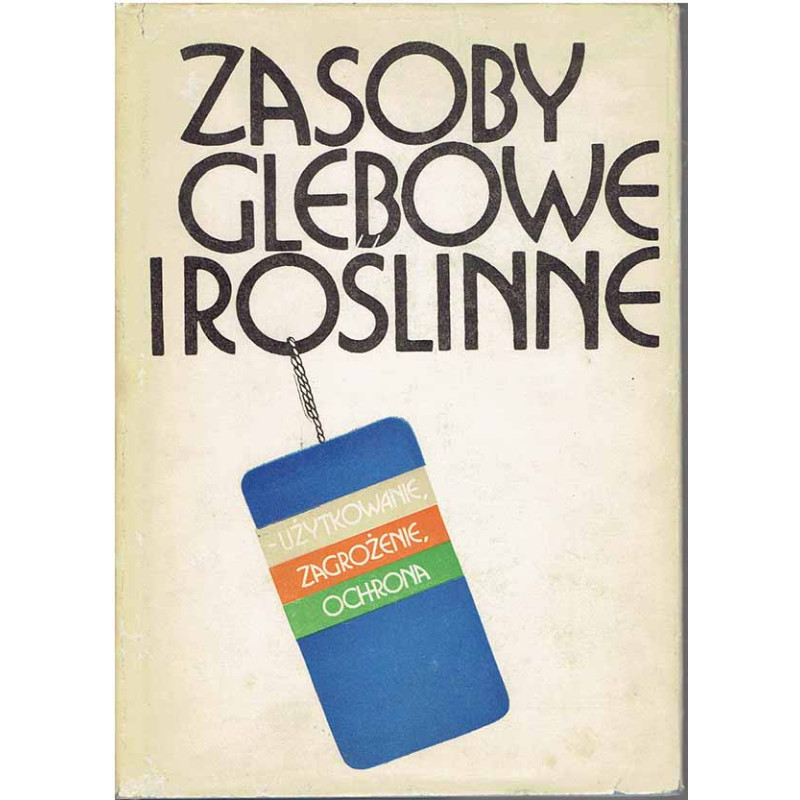 Zasoby glebowe i roślinne - użytkowanie, zagrożenie, ochrona