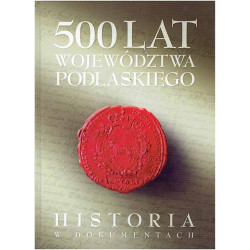 599 lat województwa podlaskiego. Historia w dokumentach