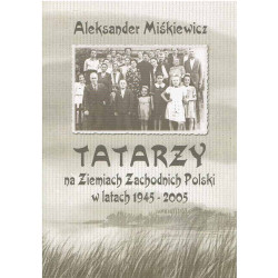 Tatarzy na Ziemiach Zachodnich Polski w latach 1945 - 2005