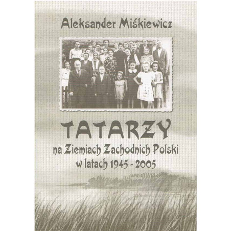 Tatarzy na Ziemiach Zachodnich Polski w latach 1945 - 2005