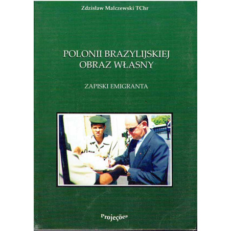 Polonii brazylijskiej obraz własny. Zapiski emigranta 1979 - 2006