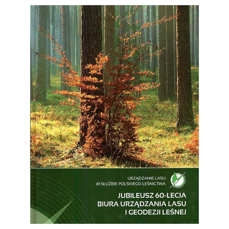 Jubileusz 60-lecia Biura Urządzania Lasu i Geodezji Leśnej