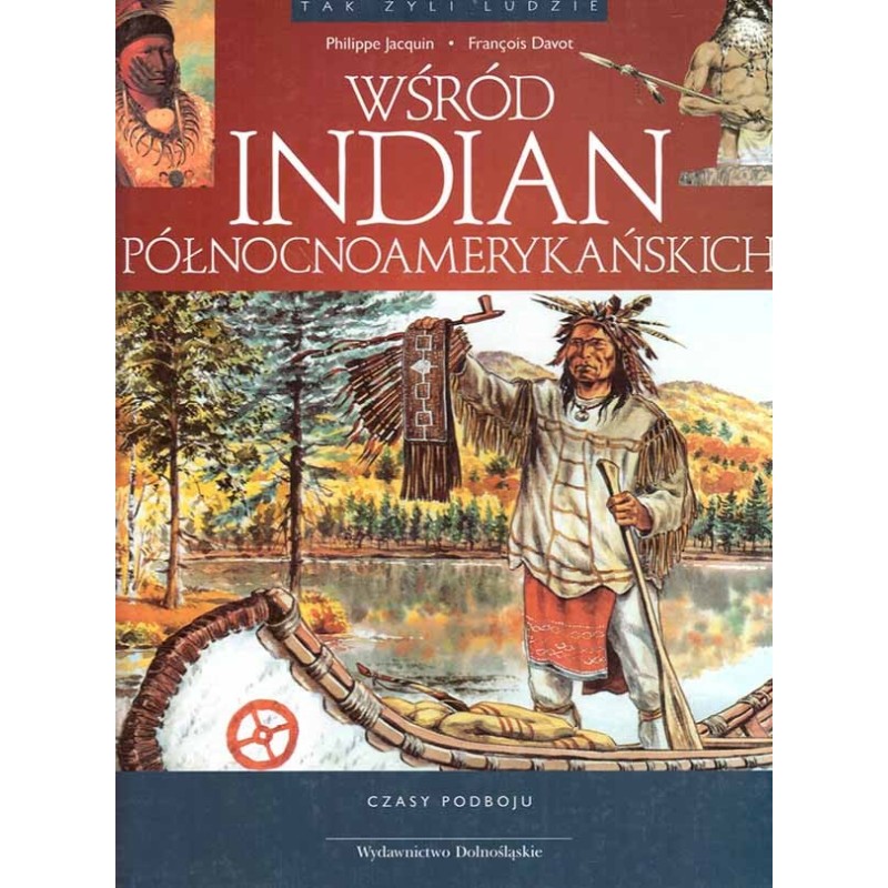 Tak żyli ludzie: śród Indian północnoamerykańskich