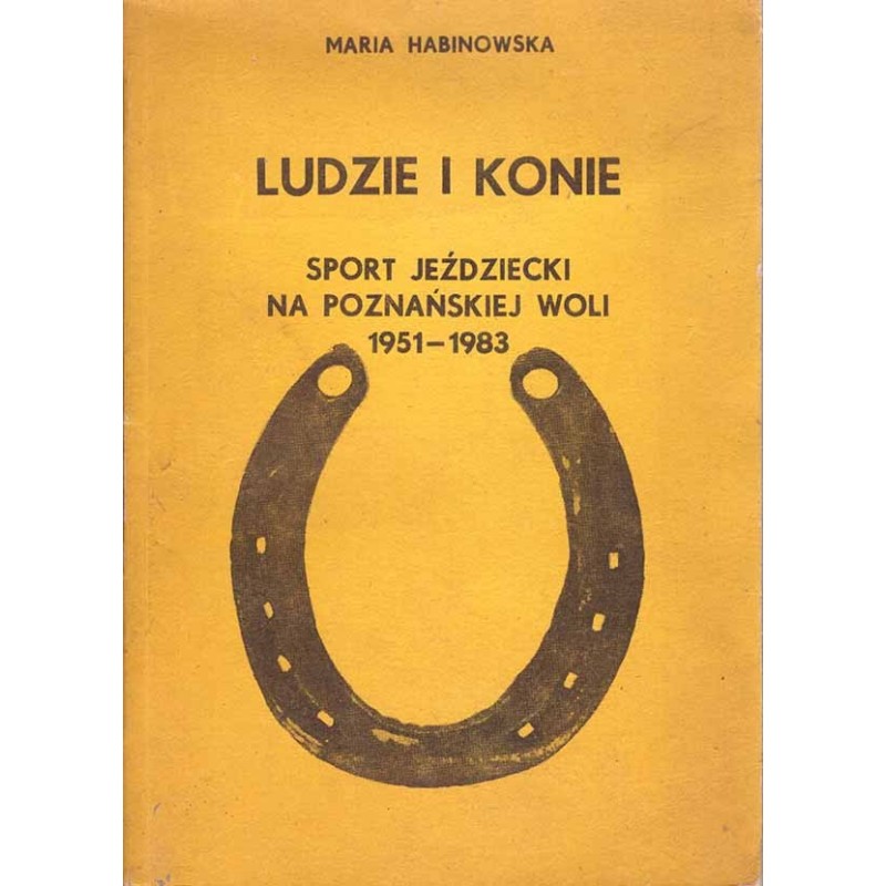 Ludzie i konie. Sport jeździecki na poznańskiej Woli 1951 - 1983