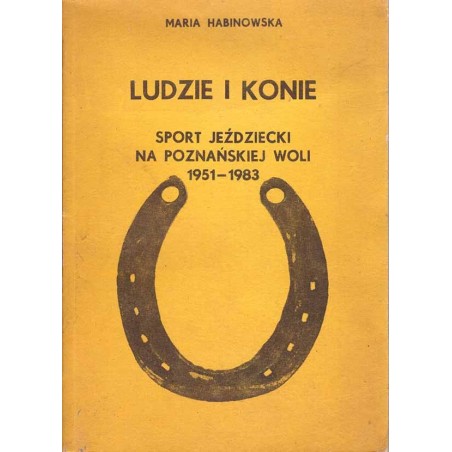 Ludzie i konie. Sport jeździecki na poznańskiej Woli 1951 - 1983