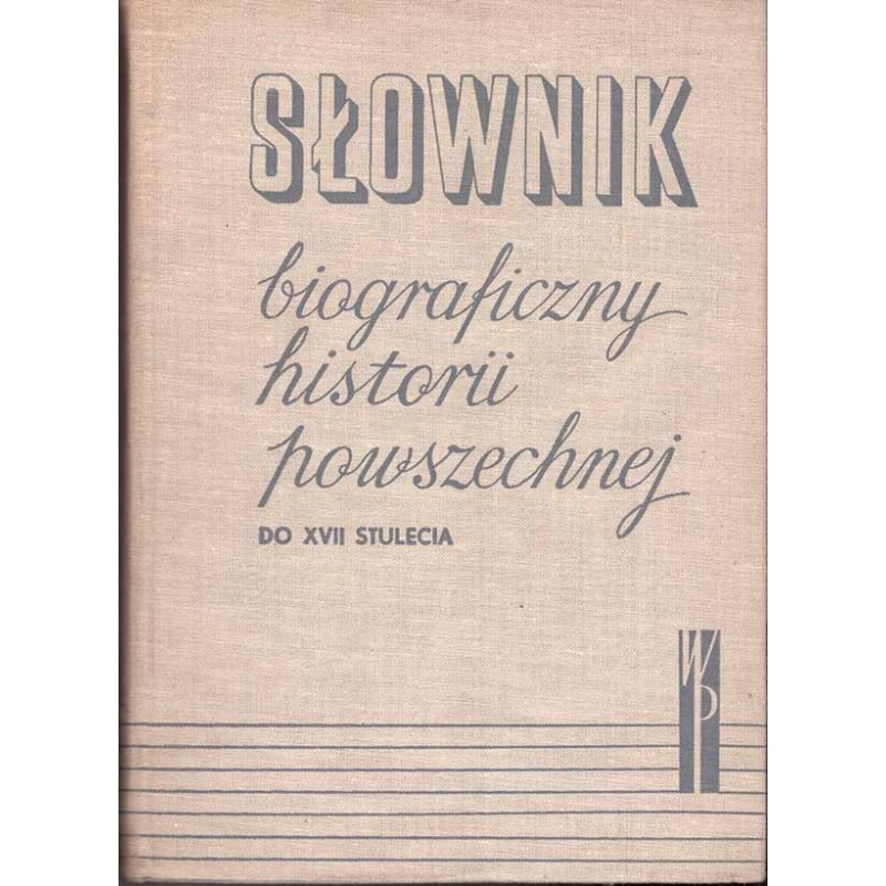 Słownik biograficzny historii powszechnej do XVII stulecia