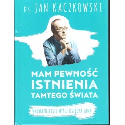 Mam pewność istnienia tamtego świata