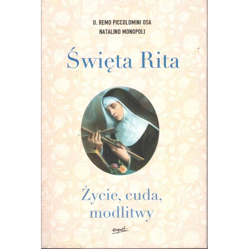 Święta Rita. Życie, cuda, modlitwy