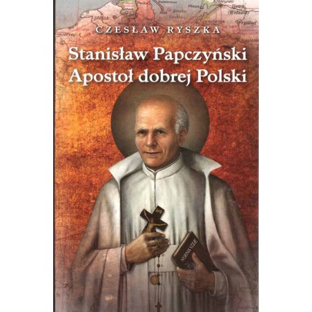 Stanisław Papczyński. Apostoł dobrej Polski