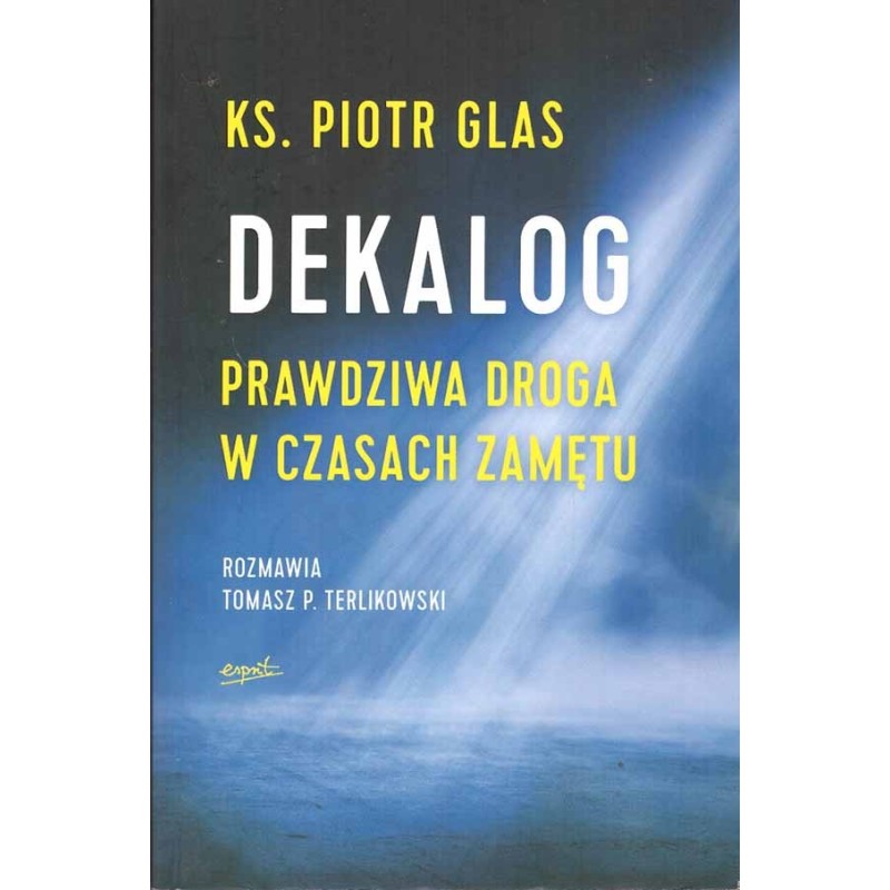 Dekalog. Prawdziwa droga w czasach zamętu