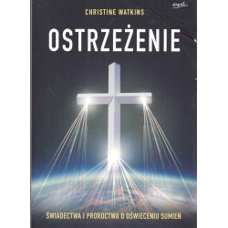 Ostrzeżenie. Świadectwa i proroctwa o oświeceniu sumień